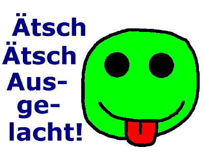 �tsch, �tsch, ausgelacht!