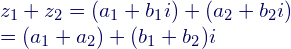\displaystyle \begin{array}{l}{{z}_{1}}+{{z}_{2}}=({{a}_{1}}+{{b}_{1}}i)+({{a}_{2}}+{{b}_{2}}i)\\=({{a}_{1}}+{{a}_{2}})+({{b}_{1}}+{{b}_{2}})i\end{array}